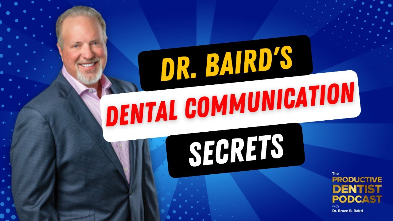 Dr. Baird's Dental Communication Secrets