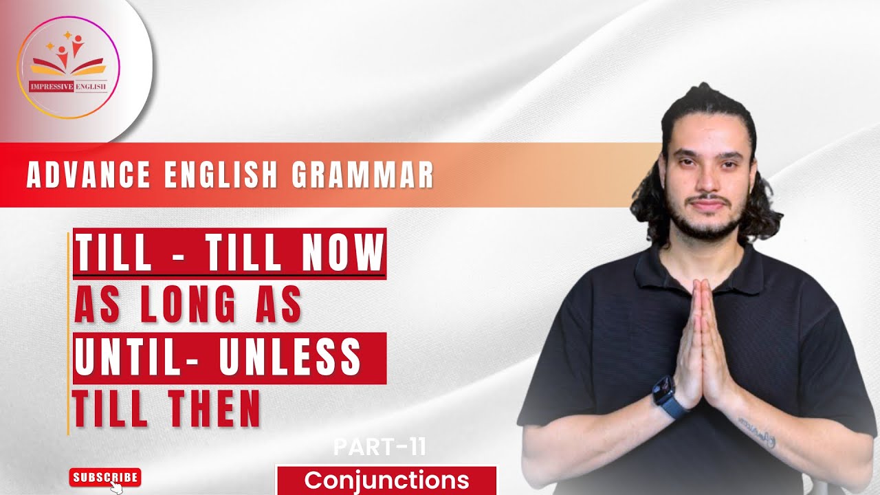 UNTIL- UNLESS | TILL - TILL NOW - TILL THEN | AS LONG AS | Conjunctions | PART 11