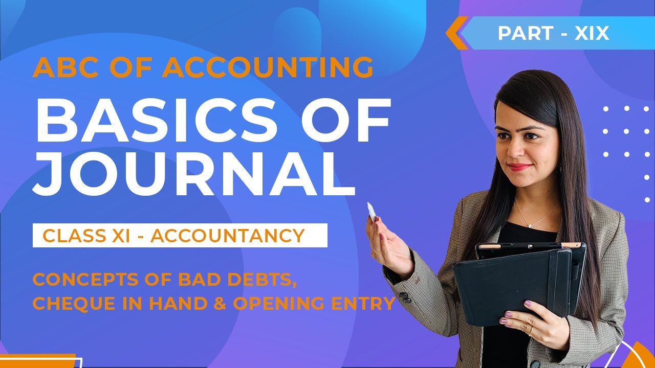 #19 ABC of Accounting | Bad Debts, Cheque in hand, Opening Entry | Basics of Journal |