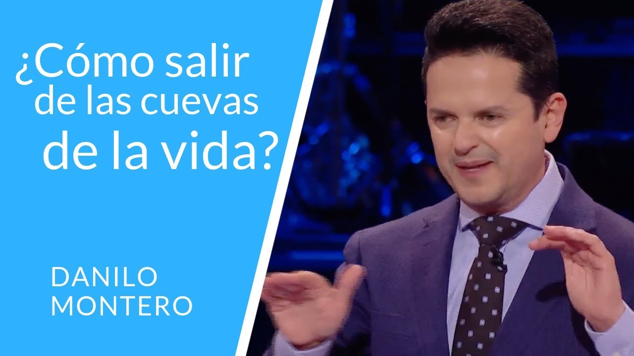 Como Salir De Las Cuevas de La Vida - Danilo Montero - Prédicas Cristianas 2018