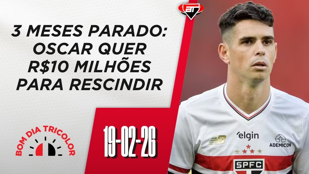 R$10 MILHÕES! Oscar quer LUVAS NA TOTALIDADE para rescindir com São Paulo | Bom Dia Tricolor