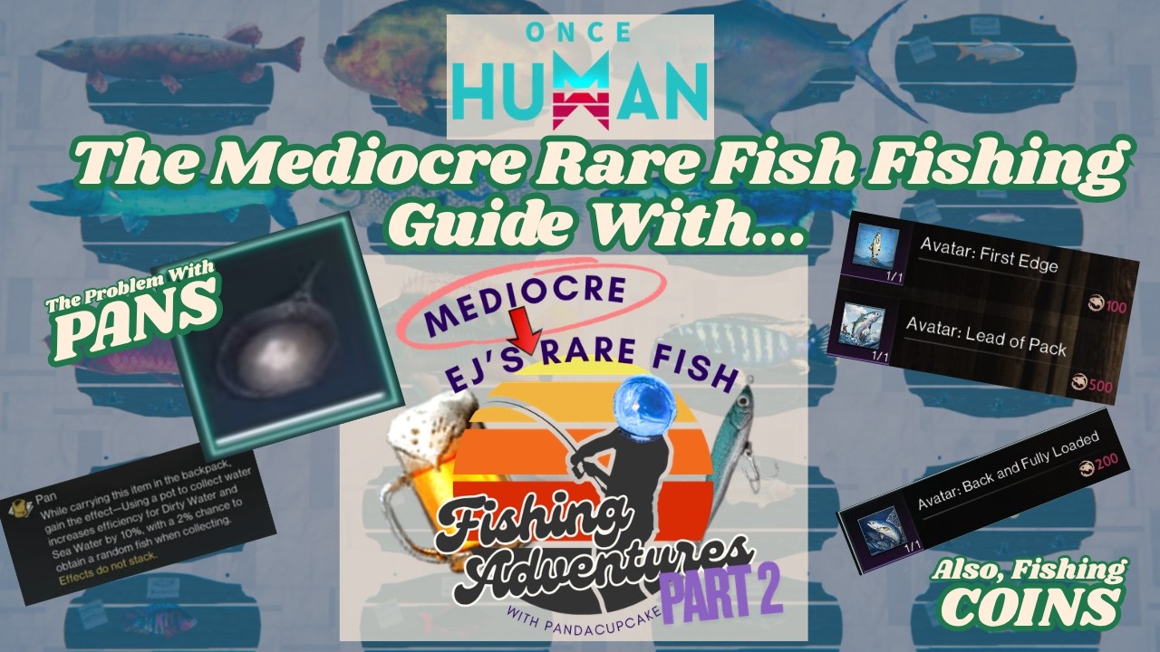 Once Human - EJ's Mediocre Rare Fish Fishing Adventures PART 2 (The Problem with PANS)
