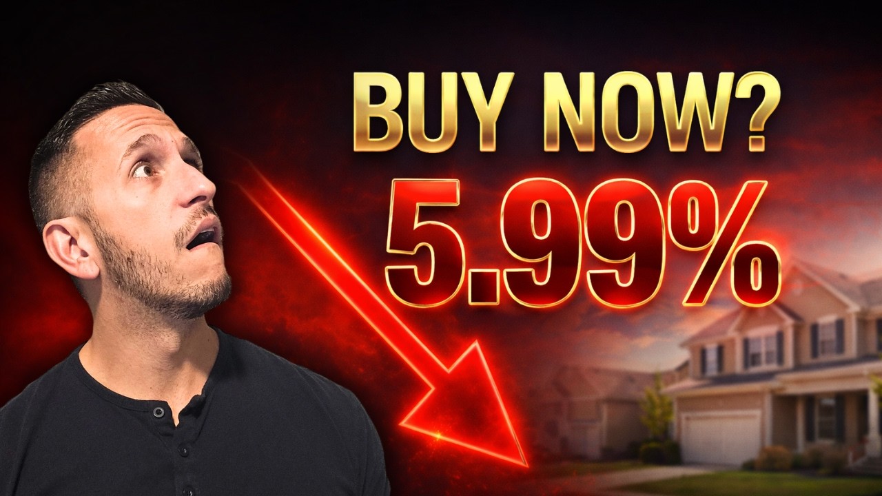 Mortgage Rates Just Dropped to 5.99% | Buy Now Or Wait?