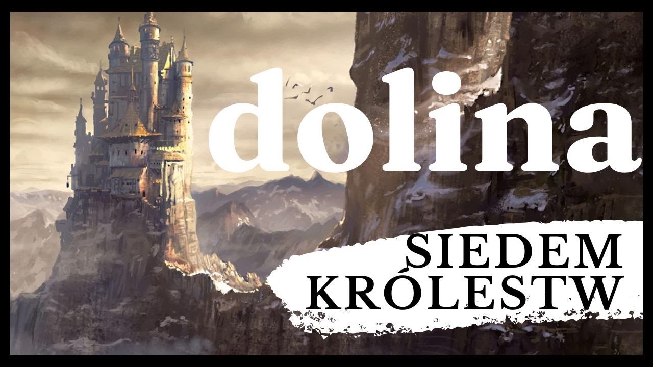 DOLINA ARRYNÓW: NIEDOSTĘPNA FORTECA WESTEROS