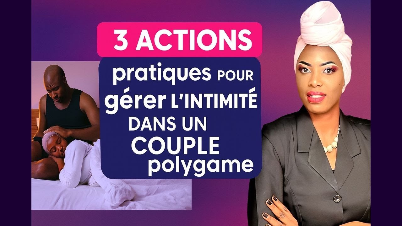 3 CONSEILS pratiques pour gérer l' intimité avec ton homme dans un couple polygame...