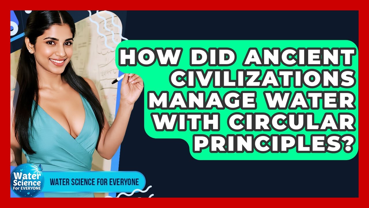 How Did Ancient Civilizations Manage Water With Circular Principles? - Water Science For Everyone