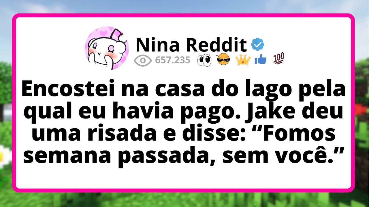 ENCOSTEI na CASA do LAGO pela qual EU havia pago. JAKE deu uma risada e disse...