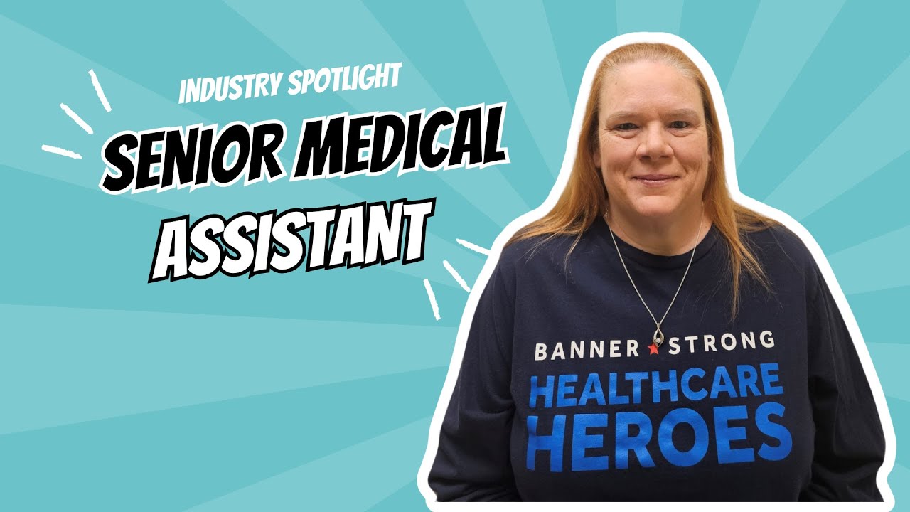 Industry Spotlight - Senior Medical Assistant, Banner Health