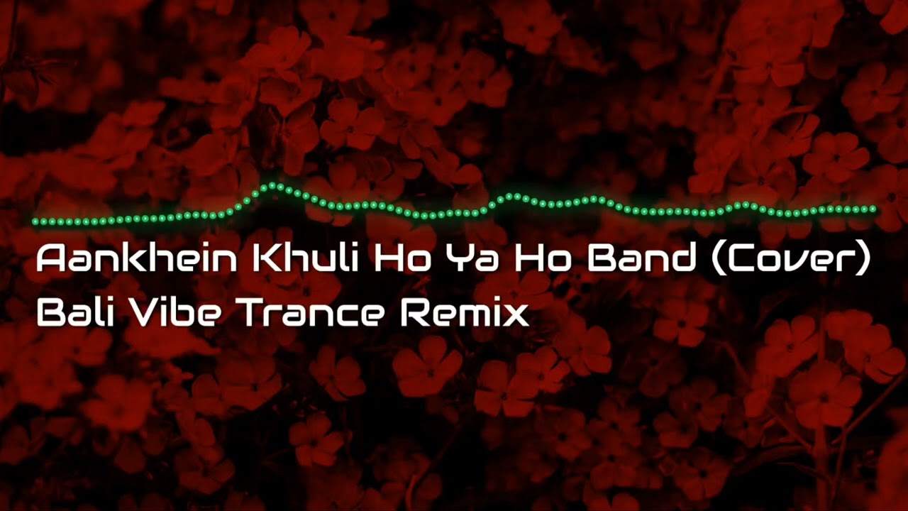 Aankhein Khuli Ho Ya Ho Band (Cover) Bali Vibe Trance Remix.