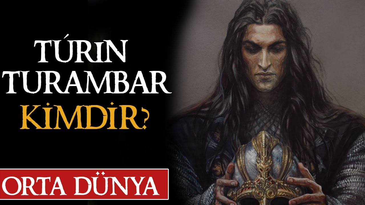 KÖTÜ TALİHİN EFENDİSİ TÚRIN TURAMBAR KİMDİR? Orta Dünya | Yüzüklerin Efendisi