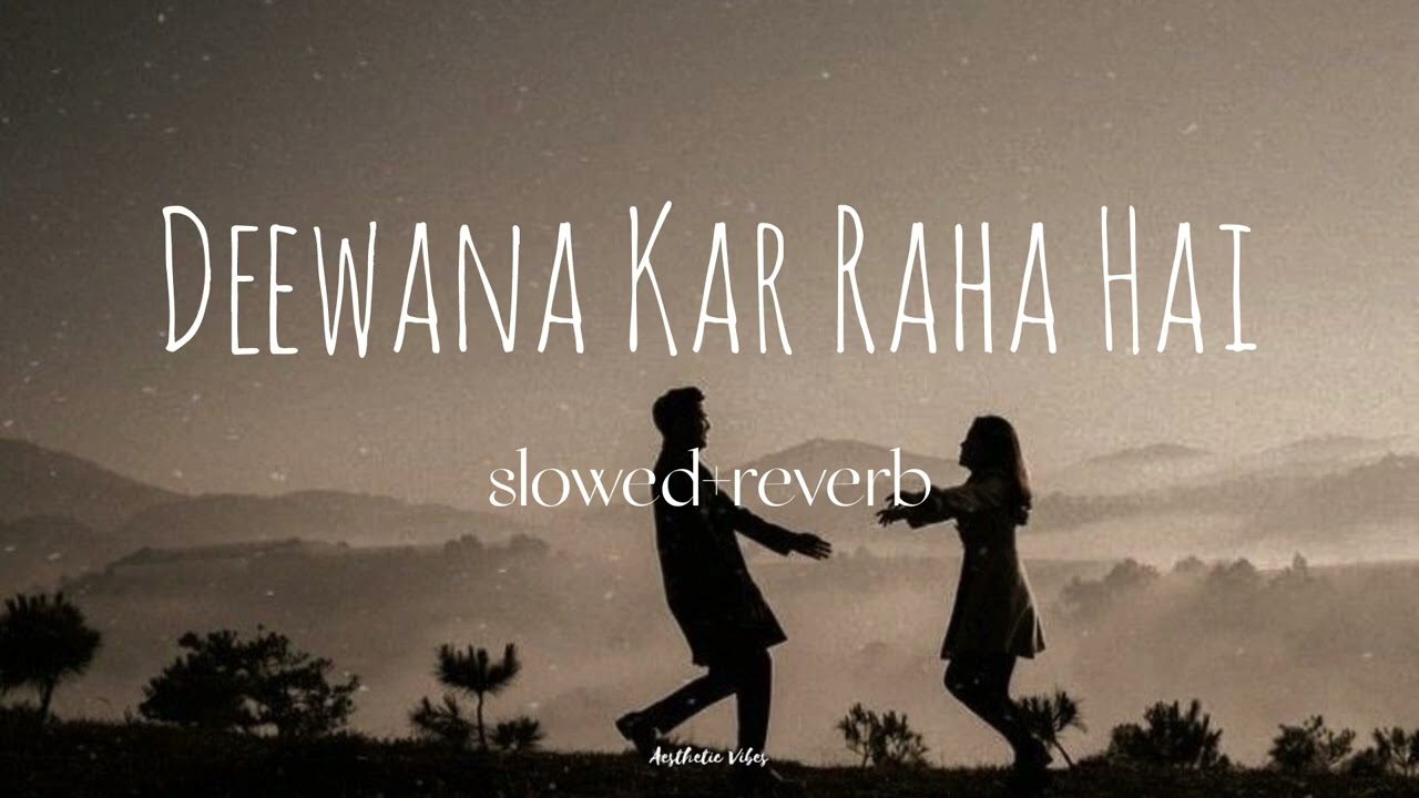 Deewana Kar Raha Hai|slowed+reverb|lofi music|Aesthetic Vibes