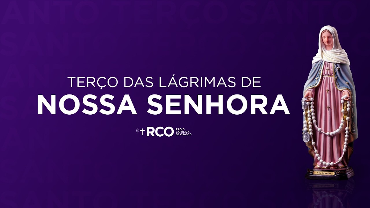 Terço das Lágrimas de Nossa Senhora | 20/03/2026