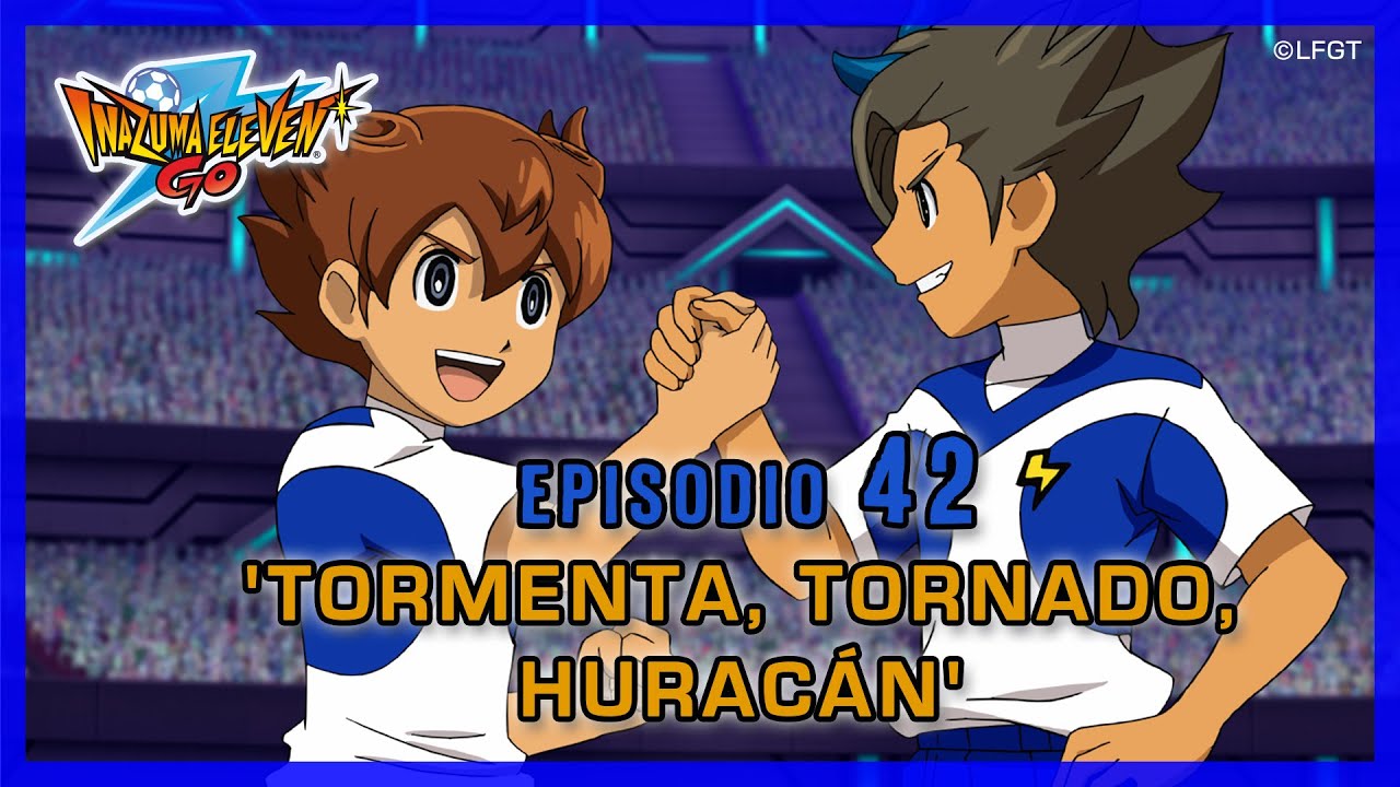 Inazuma Eleven Go Galaxy - Episodio 42 espa&ntilde;ol &laquo;&iexcl;Tormenta, Tornado, Hurac&aacute;n!&raquo;