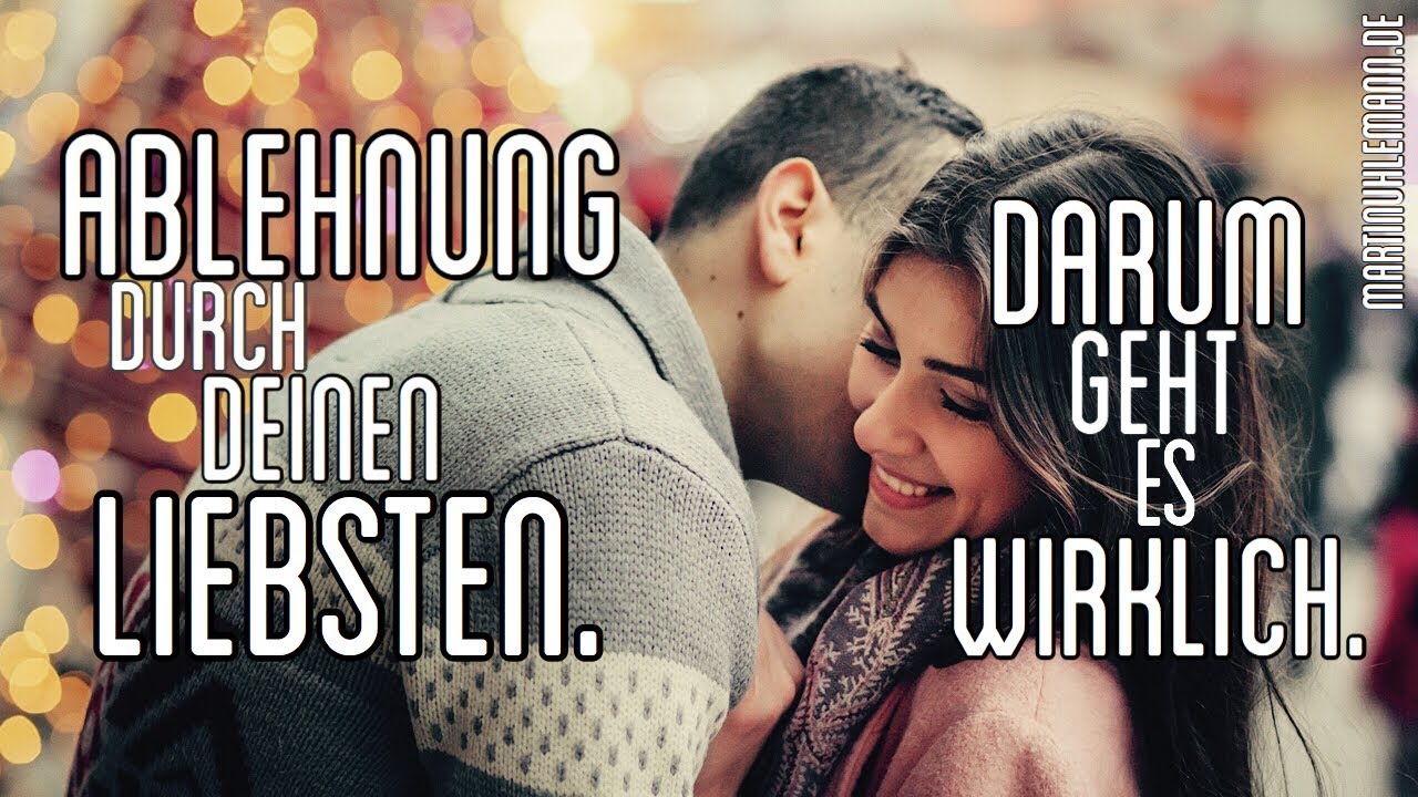 ABLEHNUNG durch Deinen Liebsten - DARUM .. geht es wirklich