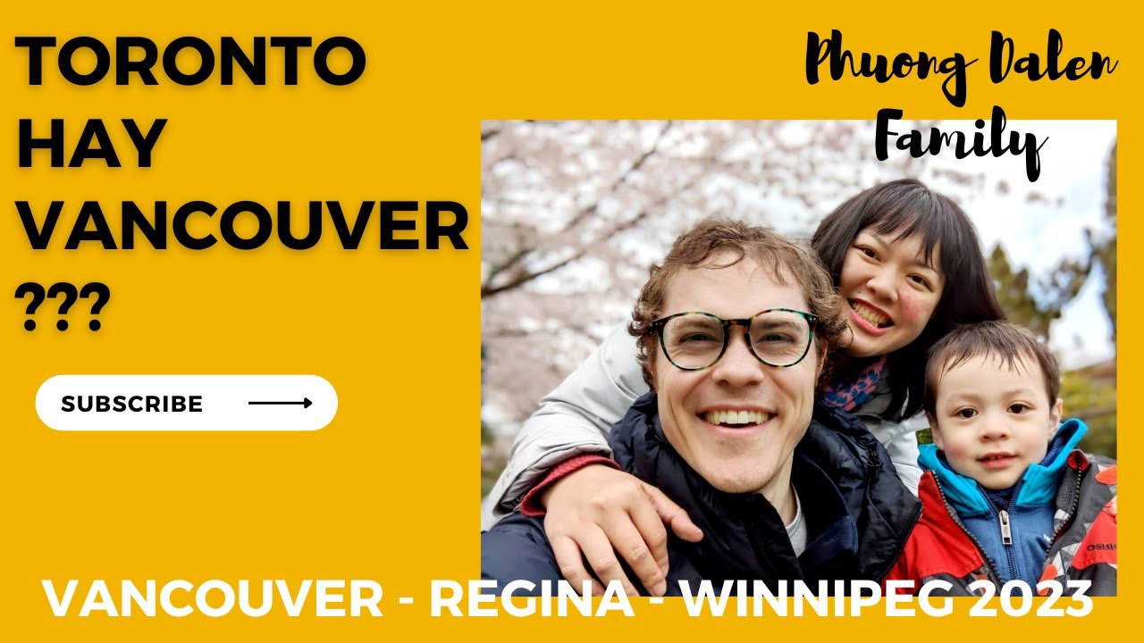 🇨🇦Toronto hay Vancouver tốt | Our trip 2023 Vancouver - Regina - Winnipeg | Phuong Dalen Family #542