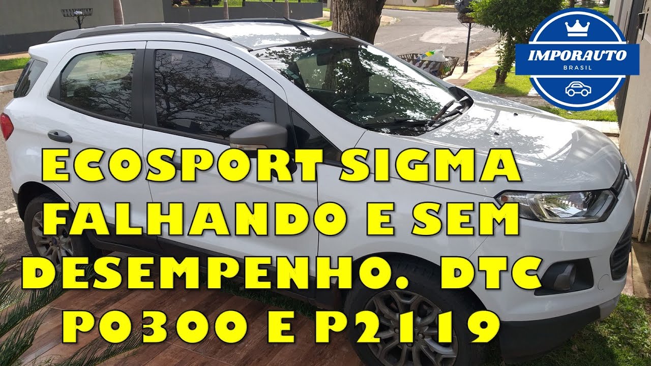 ECOSPORT 1.6 16v SIGMA,  FALHANDO E SEM DESEMPENHO.  DTC P0300 E P2119