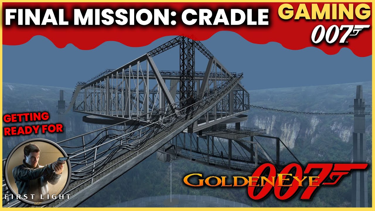 GOLDENEYE 1997 – CRADLE MISSION | (GETTING READY FOR 007 FIRST LIGHT)