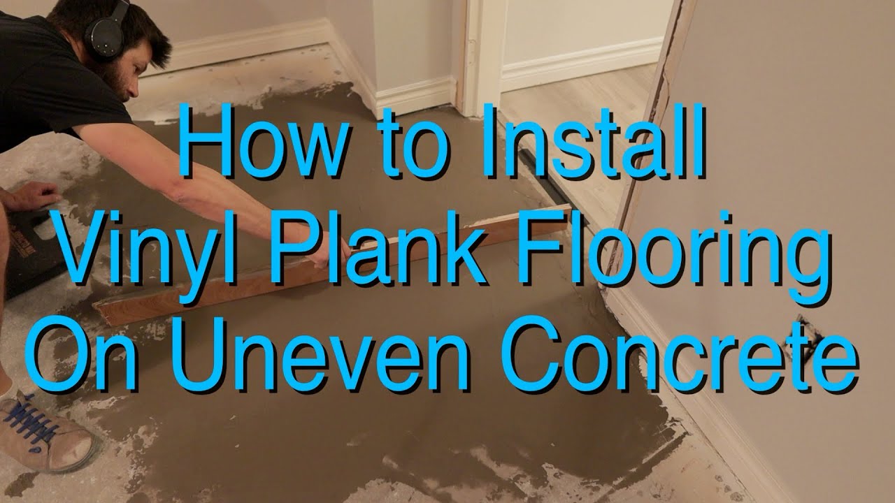 Vinyl Plank Flooring On Uneven Concrete