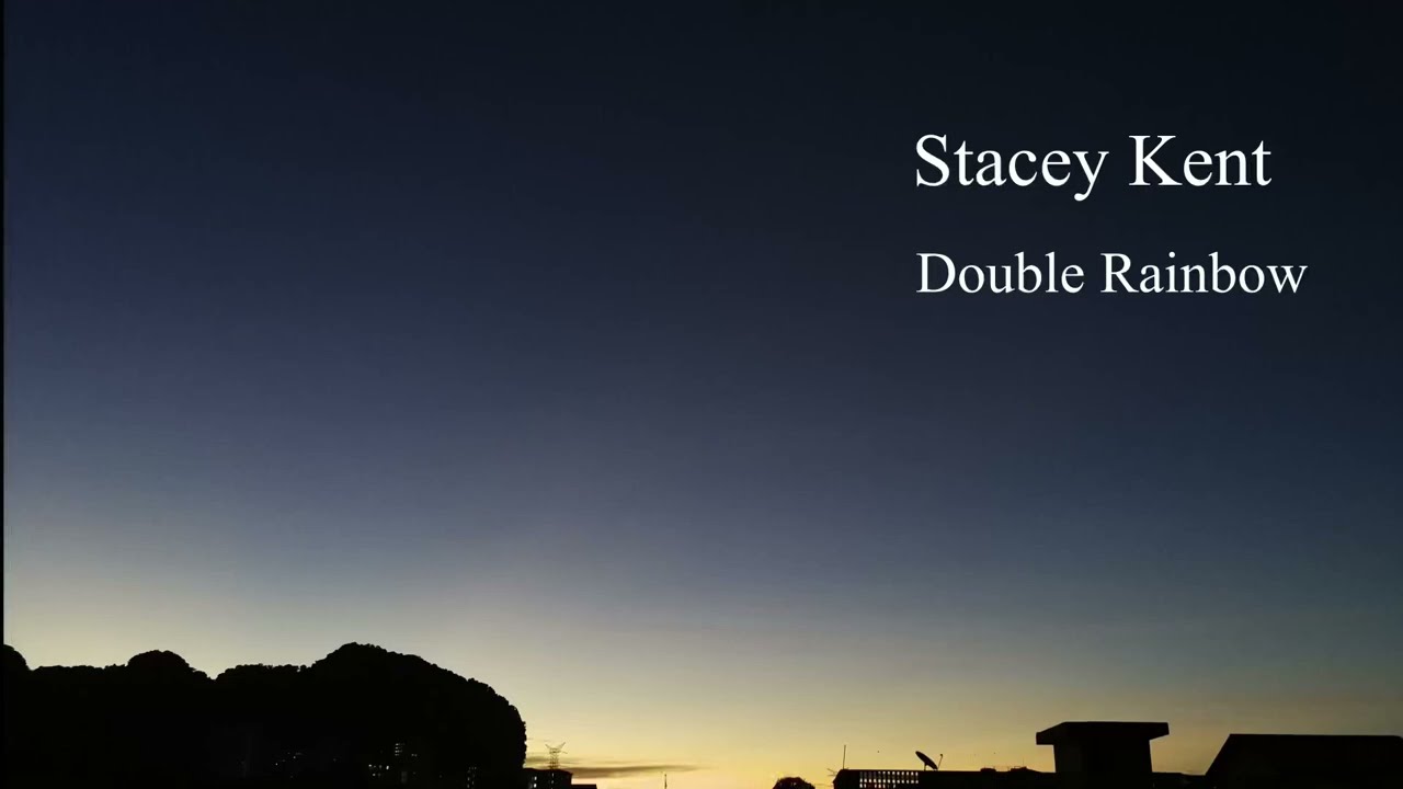 Stacey Kent - Double Rainbow (Lyrics）