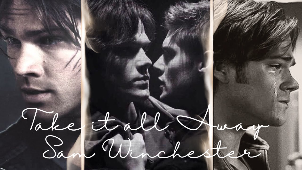 Take it all Away | Sam Winchester