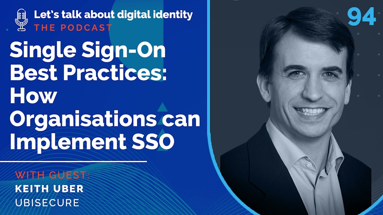 Single Sign-On Best Practices: How Organisations can Implement SSO with Keith Uber Ubisecure – Ep 94