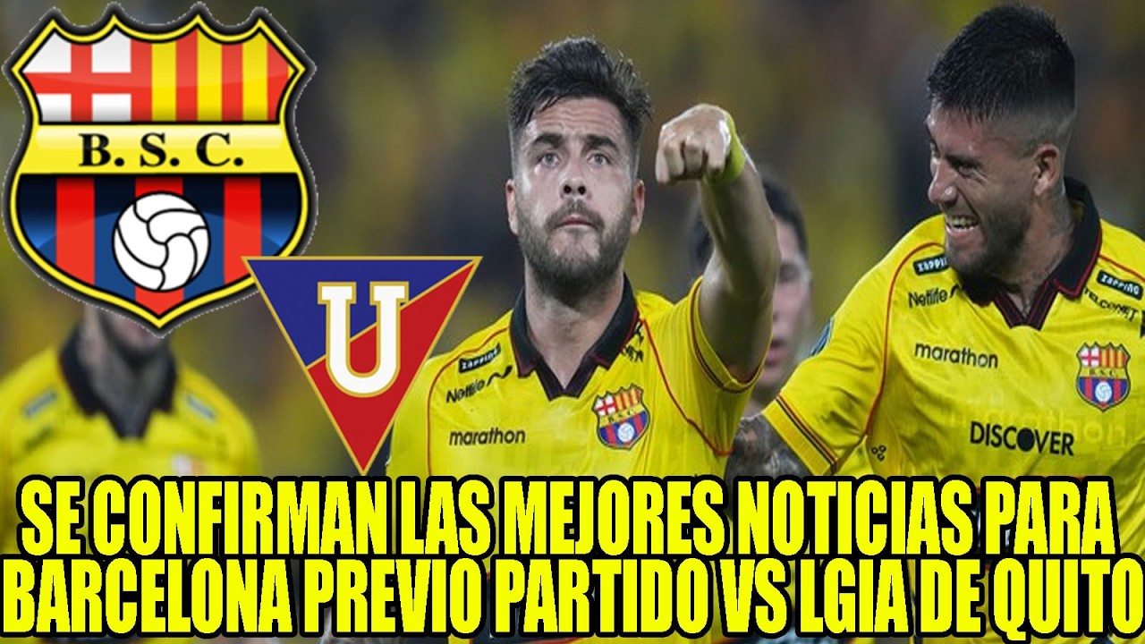 SE CONFIRMAN LAS MEJORES NOTICIAS PARA BARCELONA PREVIO PARTIDO VS LIGA DE QUITO