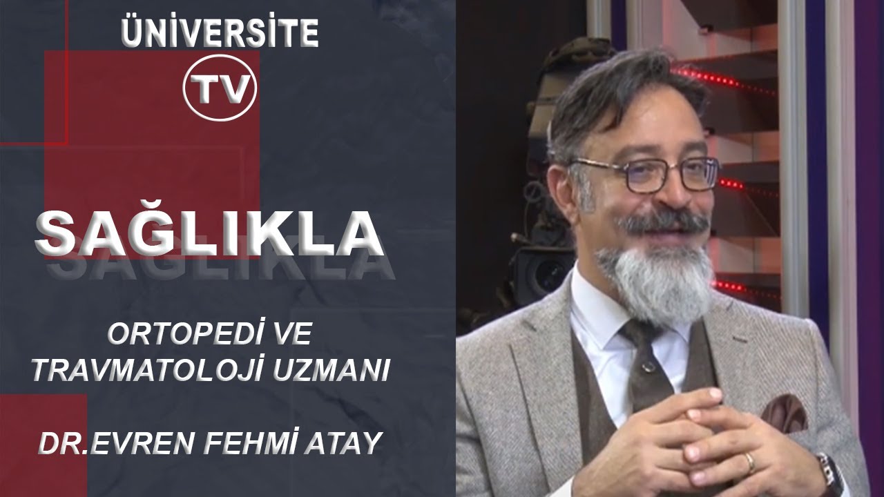 DR. EVREN FEHMİ ATAY ANLATIYOR / DR.EVREN FEHMİ ATAY / ORTOPEDİ VE TRAVMATOLOJİ UZMANI
