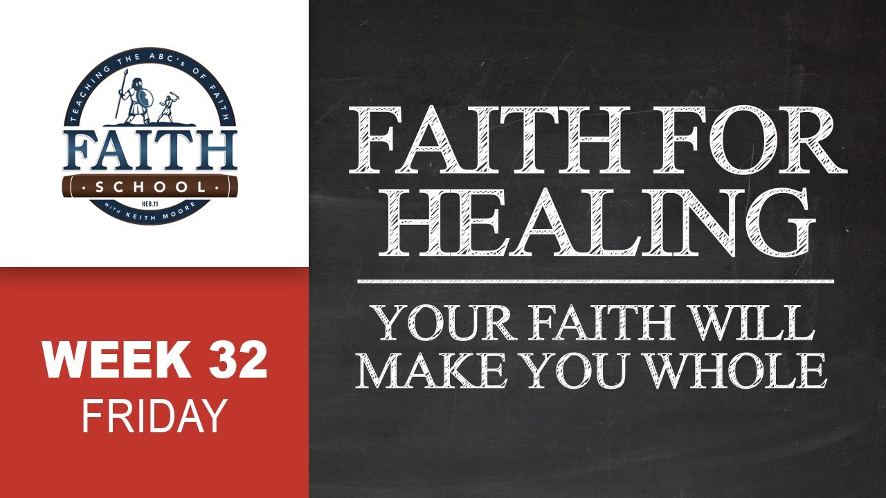 Friday - Faith For Healing, Your Faith Will Make You Whole