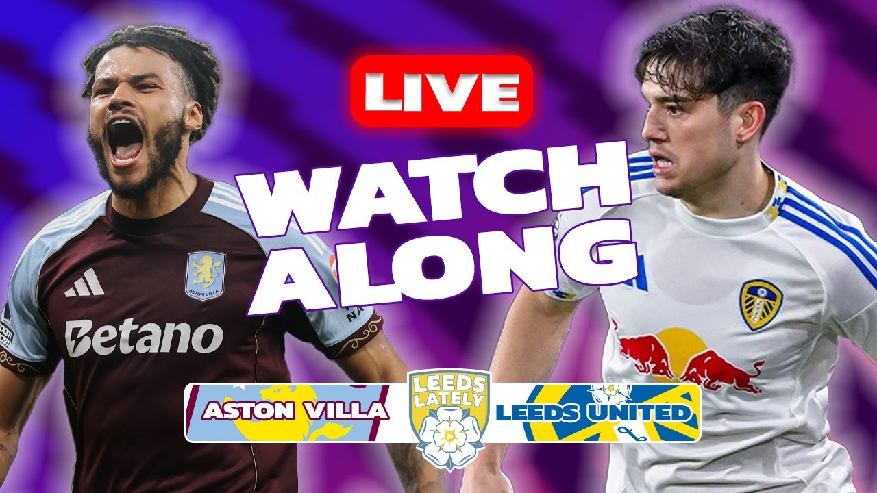 ASTON VILLA VS LEEDS UNITED! WATCHALONG WITH ANALYSIS!