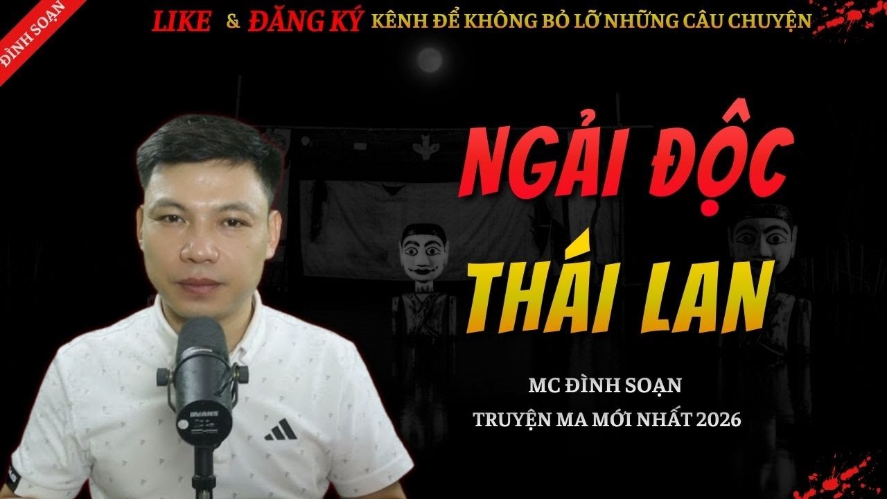 CHUYỆN MA KINH DỊ MỚI | NGẢI ĐỘC THÁI LAN || Truyện Ma Đình Soạn Hay Và Sợ Nhất 2026