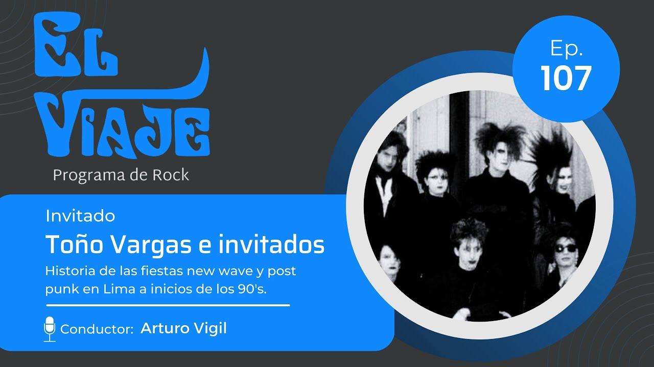 El Viaje # 107: To&ntilde;o Vargas e invitados - Fiestas NewWave y PostPunk en Lima 90's (18/04/2023)
