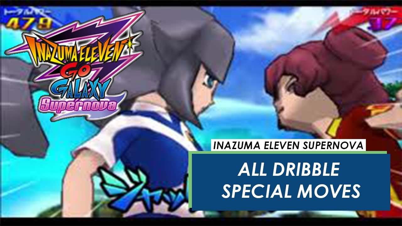 Inazuma Eleven GO Galaxy Supernova (3DS) : All Dribble Special Moves
