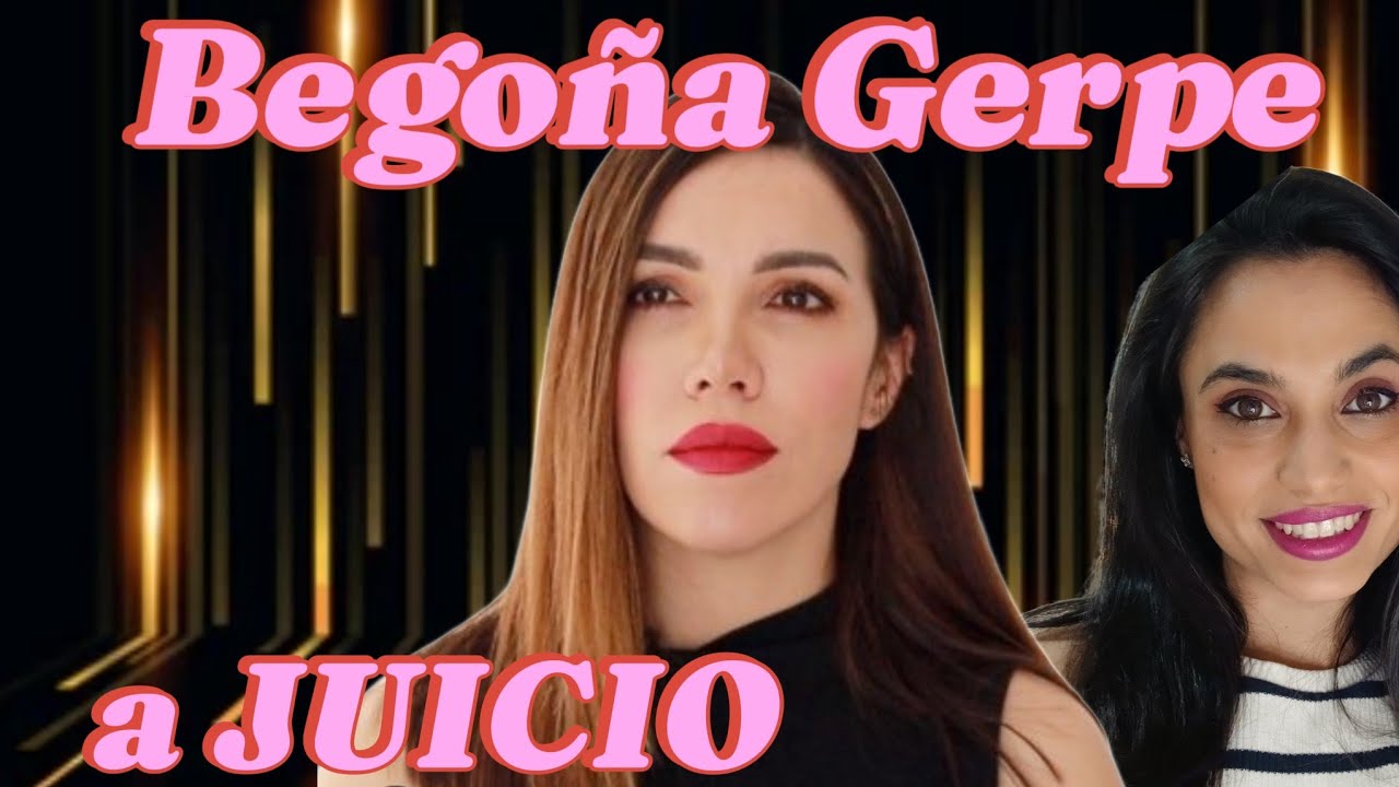 Begoña Gerpe a Juicio!