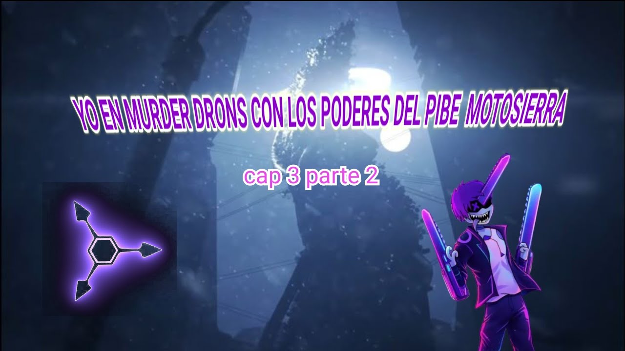 Yo En MurderDrons con los poderes del PibeMotosierra/Cap 3²/Elegantes-El solver despierta 