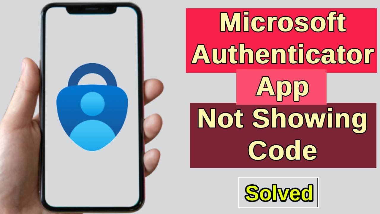 How to Fix Microsoft Authenticator App Not Showing Code 2025