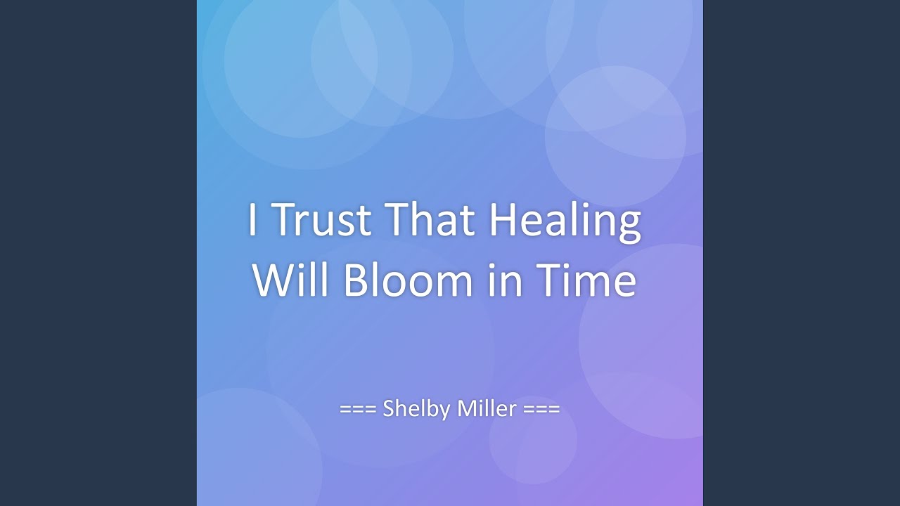 I Trust That Healing Will Bloom in Time