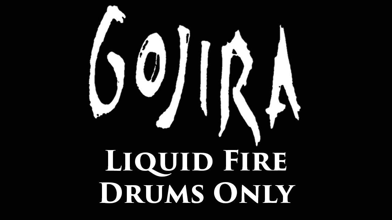 Gojira Liquid Fire DRUMS ONLY