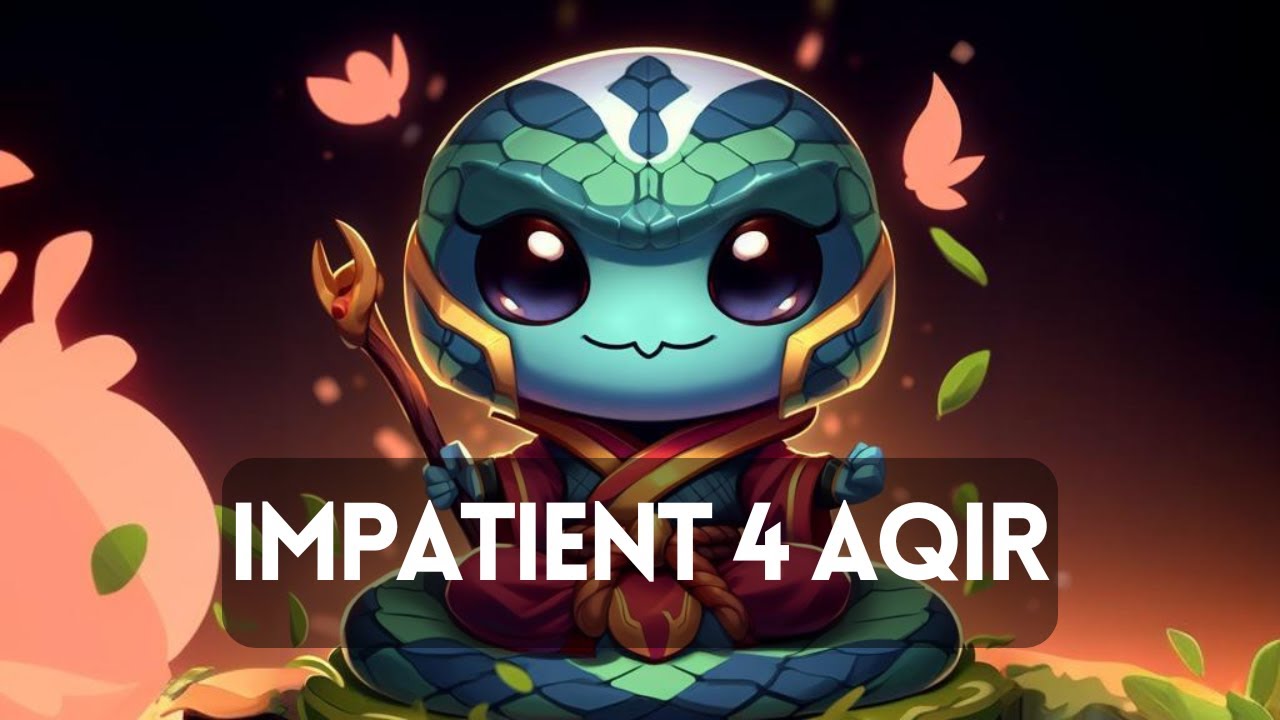 Impatient 4 Aqir