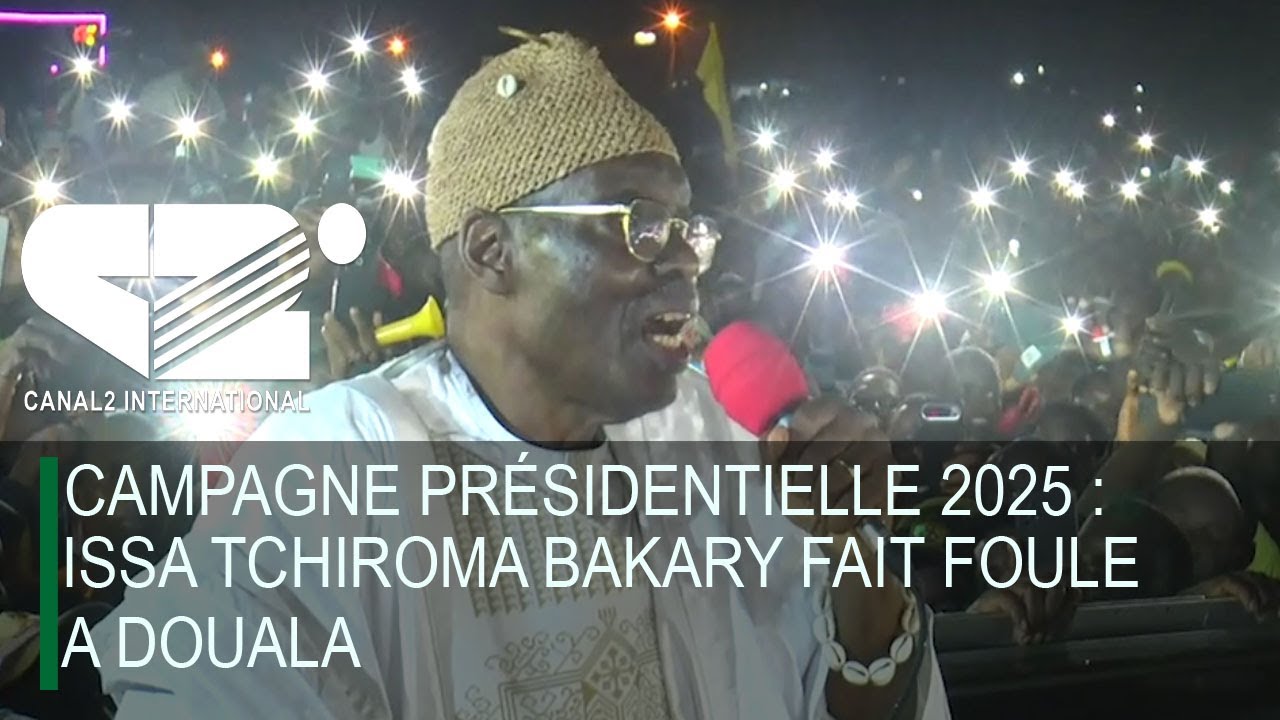 CAMPAGNE PRÉSIDENTIELLE 2025 : ISSA TCHIROMA BAKARY FAIT FOULE A DOUALA