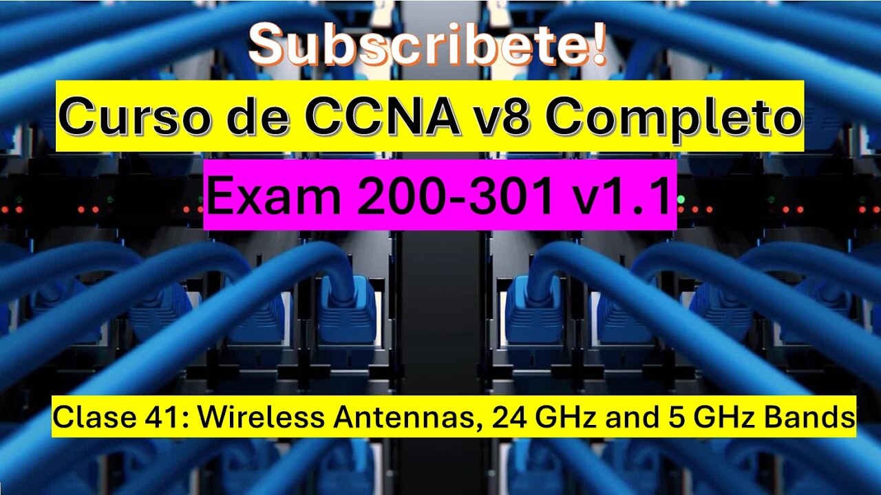 Clase 41: Curso de CCNA v8: Wireless Antennas, 24 GHz and 5 GHz Bands