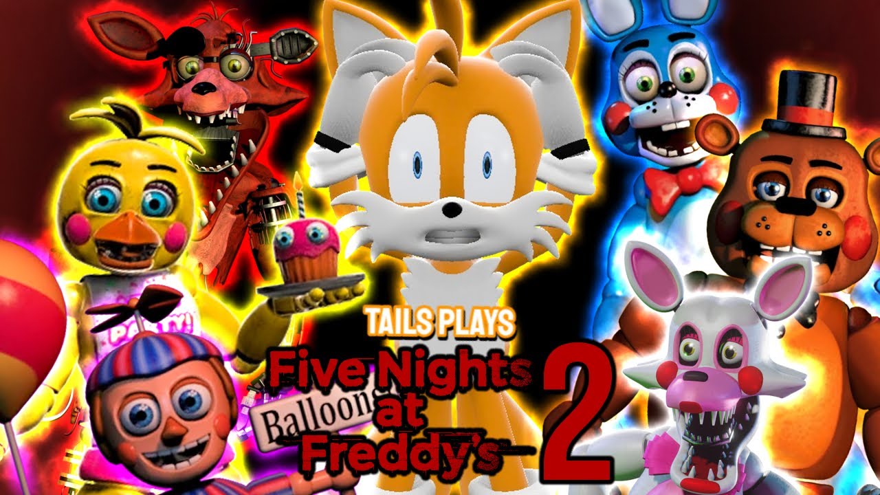 Tails plays - FIVE NIGHTS AT FREDDY'S 2 !!!