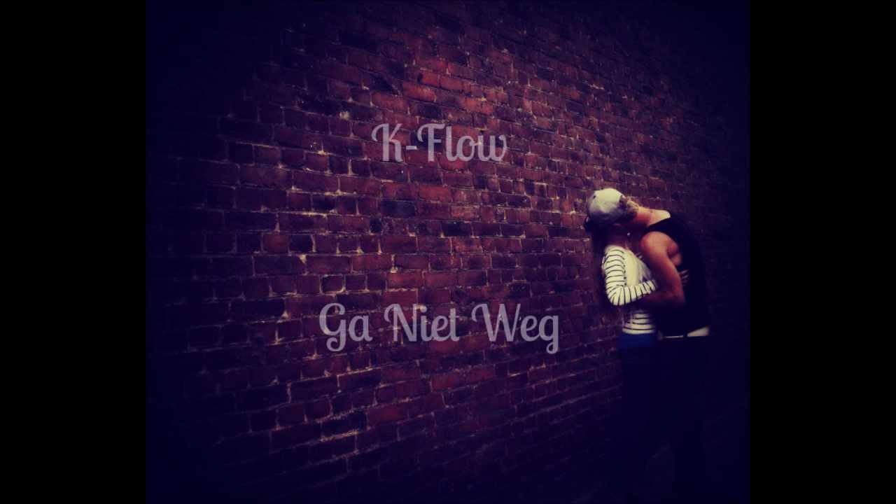 K-Flow - Ga Niet Weg
