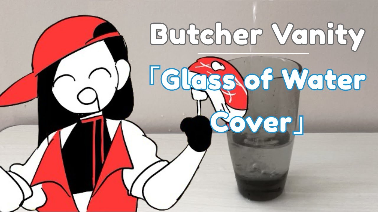 「Butcher Vanity」but only with the noises from a glass of water