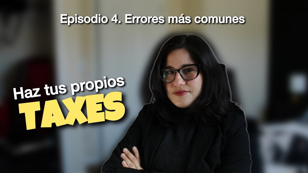Errores más comunes al hacer tus propios taxes || Ep.4
