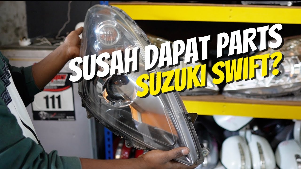 SUSAH KE NAK DAPAT PARTS SUZUKI SWIFT?
