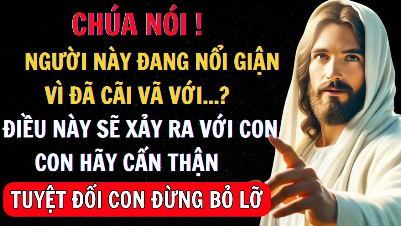 CHÚA NÓI: NGƯỜI NÀY ĐANG NỔI GIẬN VÌ ĐÃ CÃI VÃ VỚI... CON HÃY CẨN THẬN | Thông Điệp Từ Chúa