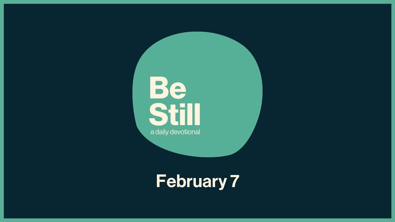 Be Still: Daily Devotional // February 7th, 2026