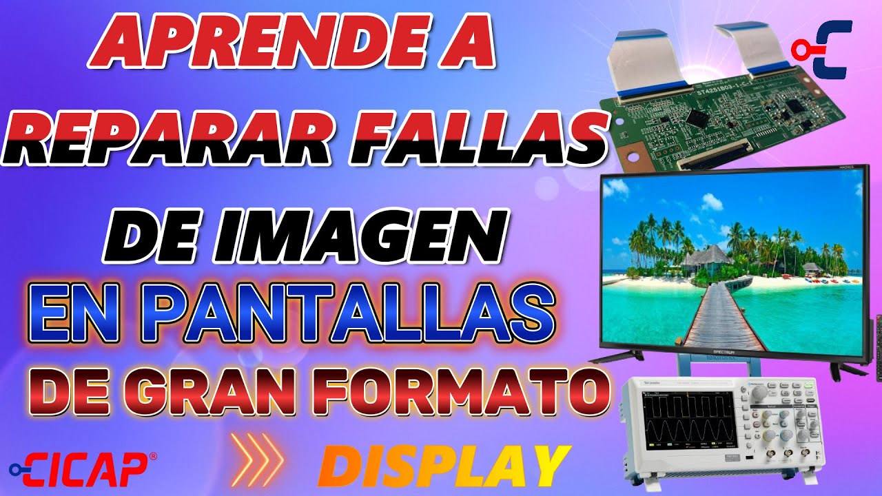 APRENDE A REPARAR FALLAS DE IMAGENEN PANTALLAS DE GRAN FORMATO DISPLAY – 5 de Octubre