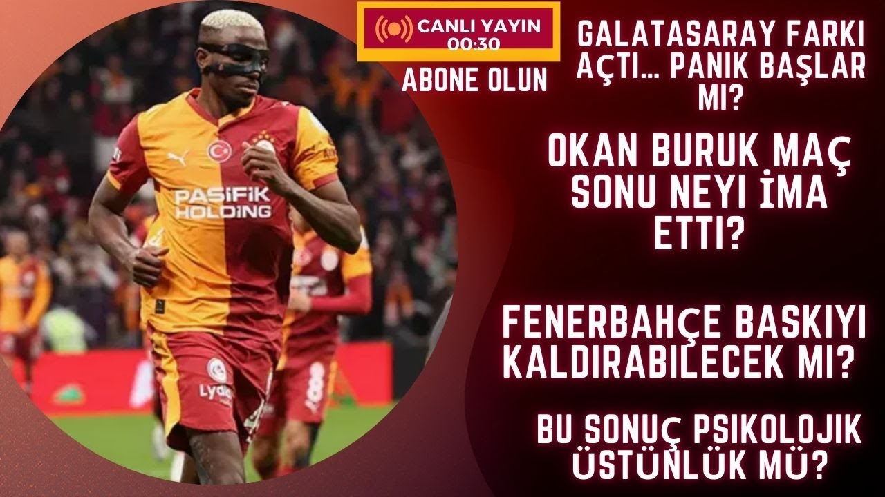 Galatasaray Farkı Açtı Panik Başlar mı | Okan Buruk Maç Sonu Neyi İma Etti! Fenerbahçe Baskı Altında