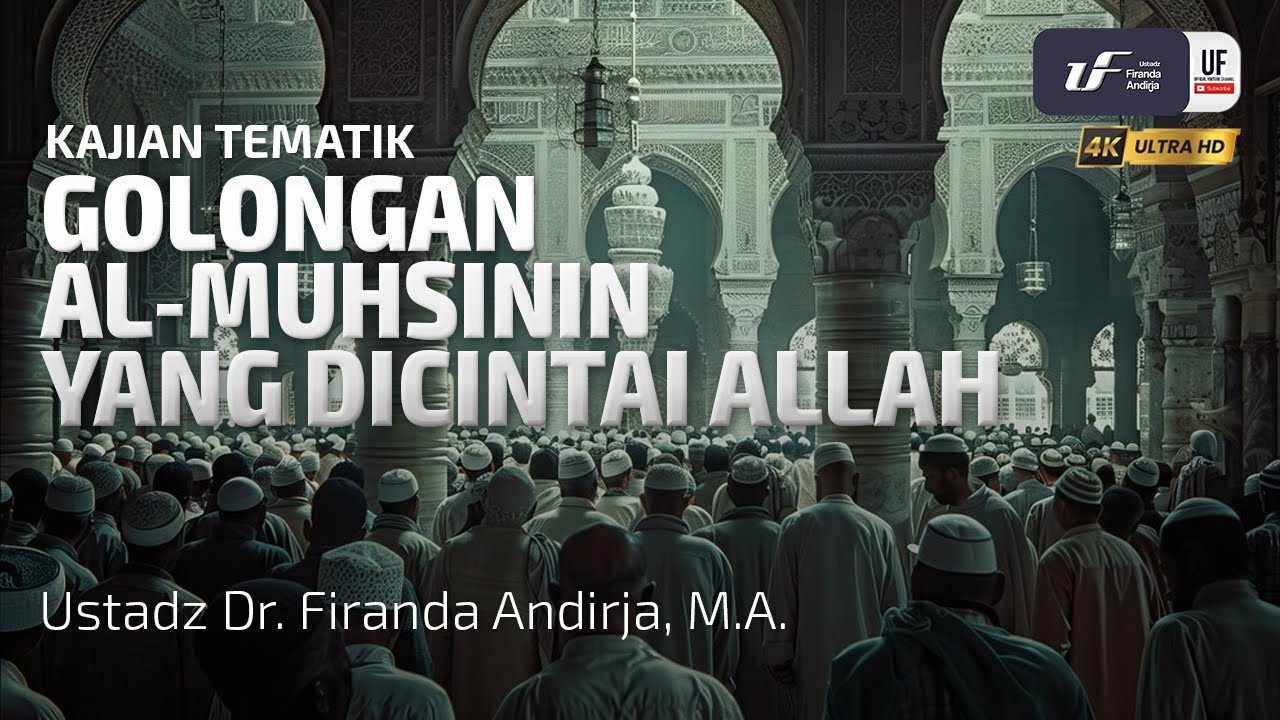 Golongan Al-Muhsinin Yang Dicintai Allah - Ustadz Dr. Firanda Andirja, M.A